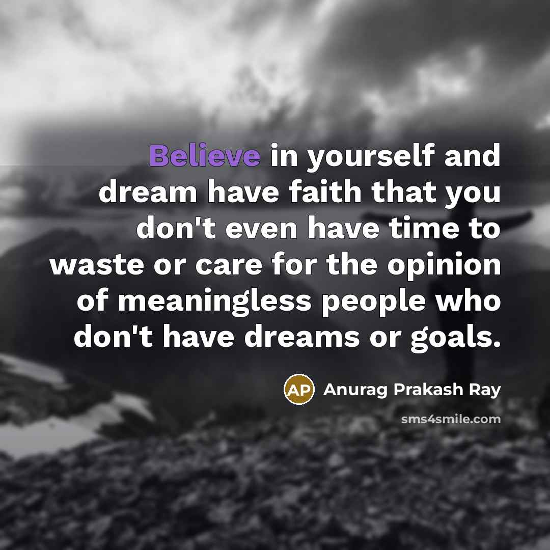 “Believe in yourself and dream have faith that you don't…” quote by Anurag Prakash Ray