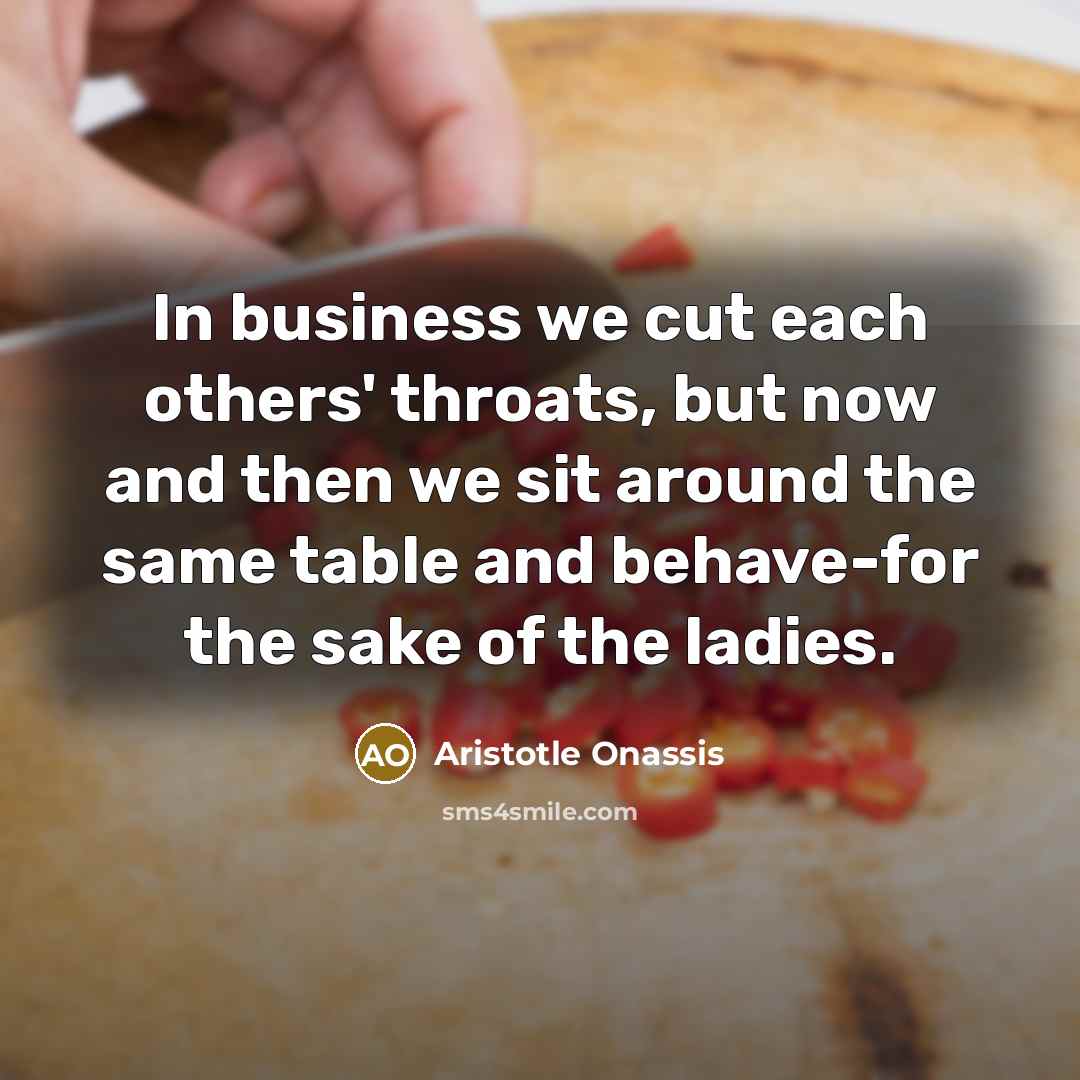 “In business we cut each others' throats, but now and…” quote by Aristotle Onassis