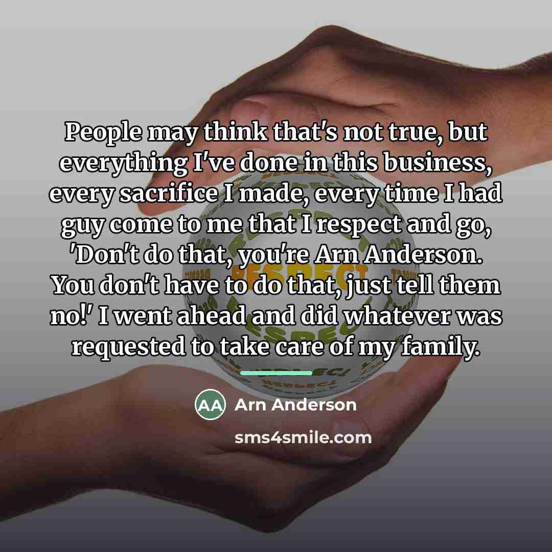 “People may think that's not true, but everything I've done…” quote by Arn Anderson