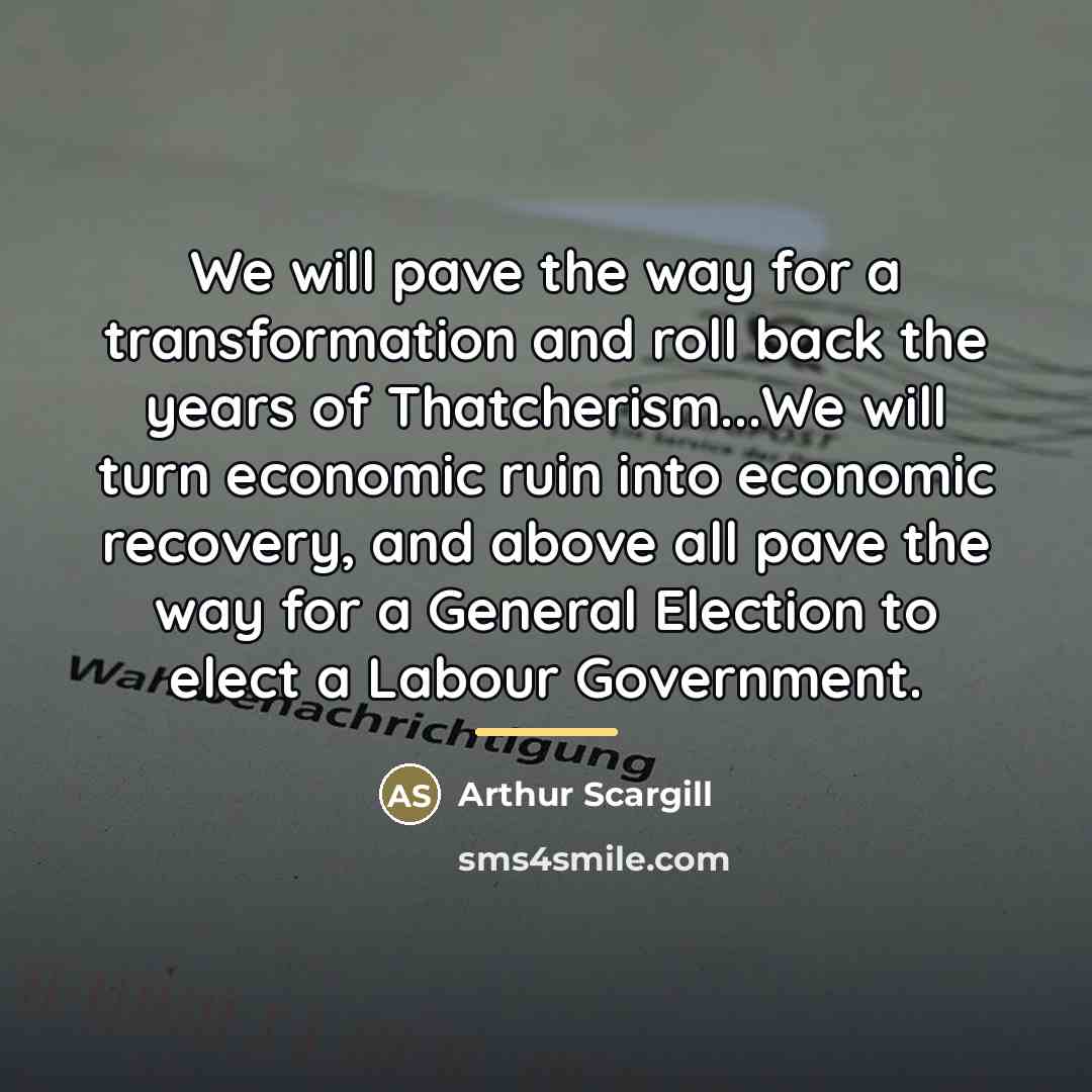 “We will pave the way for a transformation and roll…” quote by Arthur Scargill