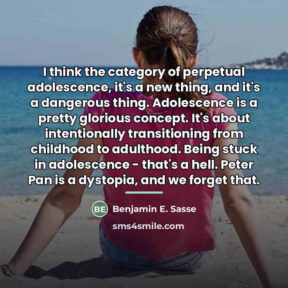 “I think the category of perpetual adolescence, it's a new…” quote by Benjamin E. Sasse
