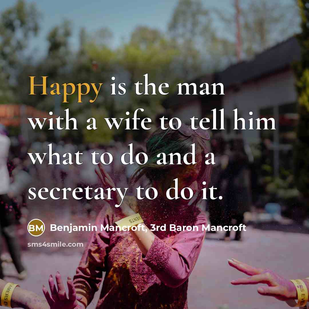 “Happy is the man with a wife to tell him…” quote by Benjamin Mancroft, 3rd Baron Mancroft