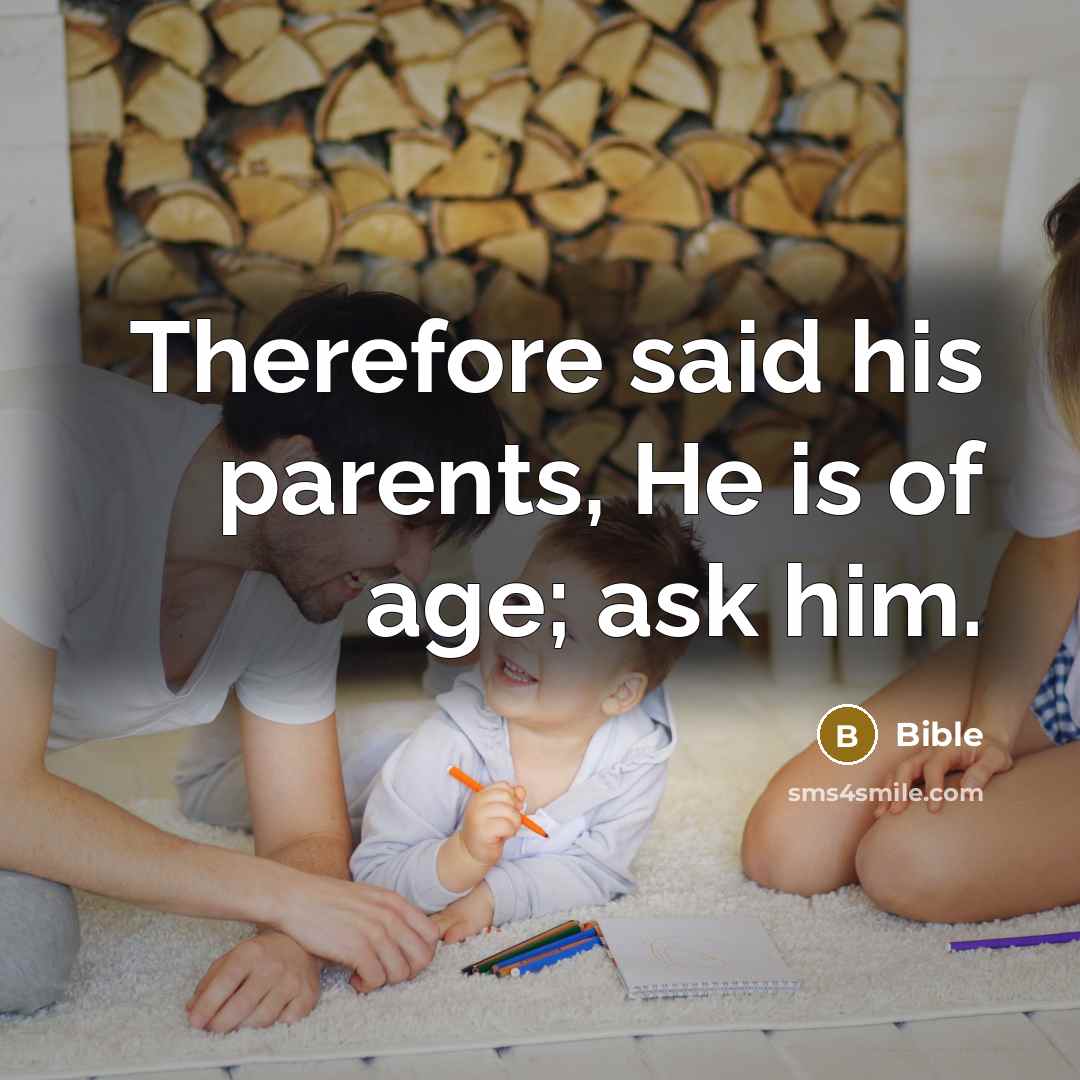 “Therefore said his parents, He is of age; ask him.…” quote by Bible