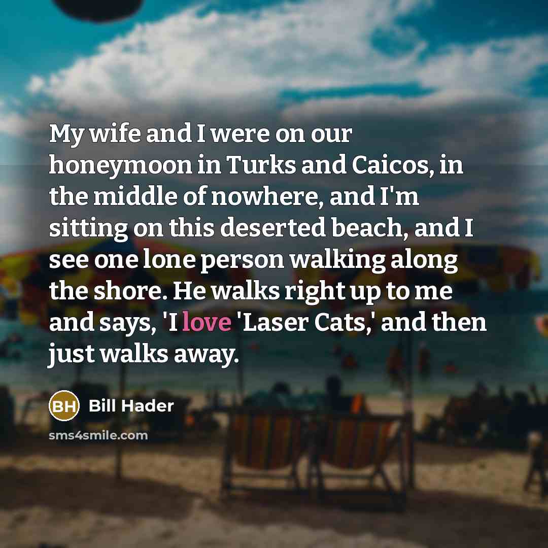 “My wife and I were on our honeymoon in Turks…” quote by Bill Hader