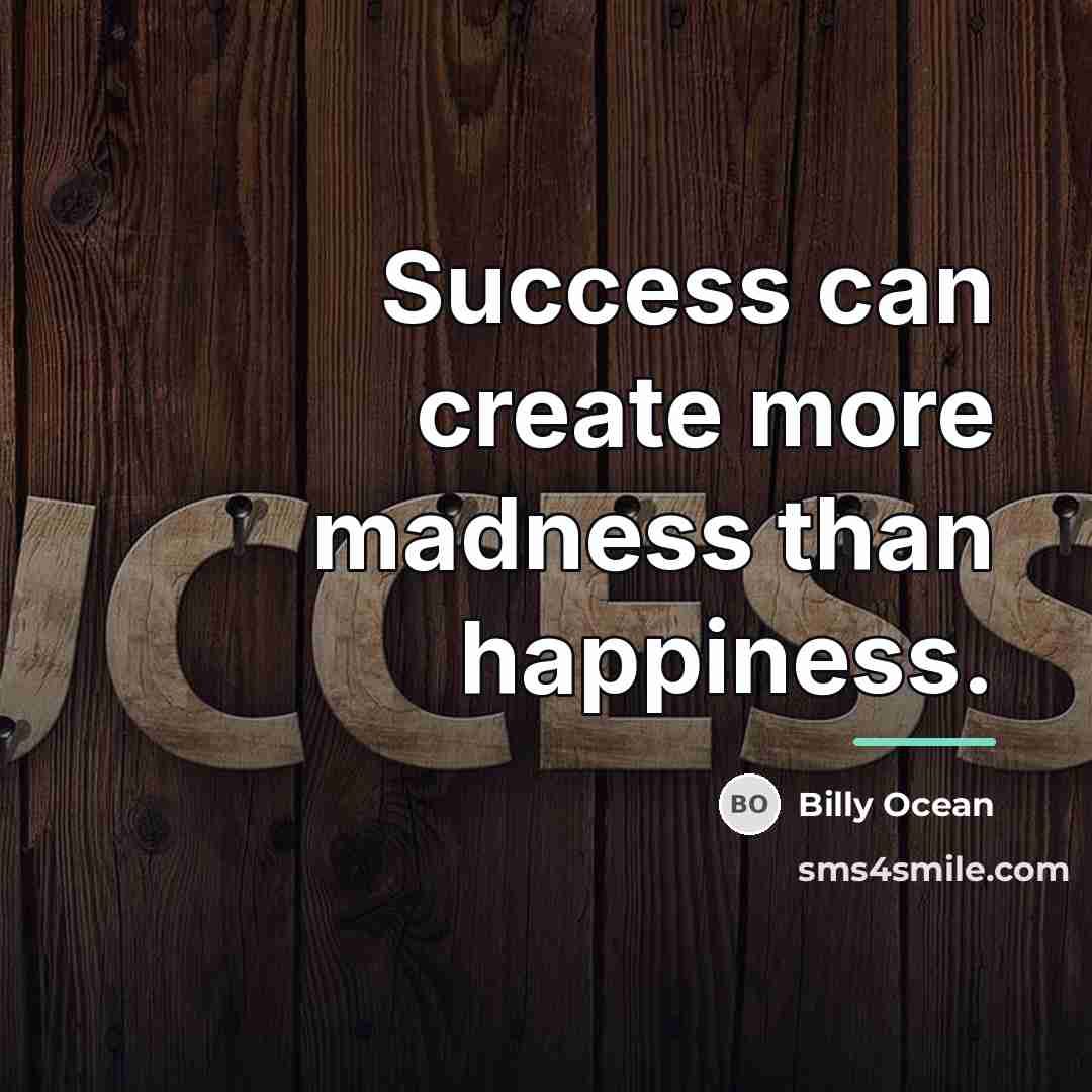 “Success can create more madness than happiness.…” quote by Billy Ocean