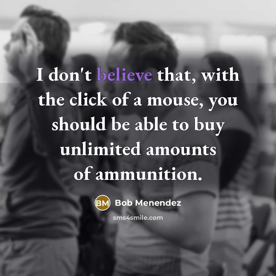 “I don't believe that, with the click of a mouse,…” quote by Bob Menendez