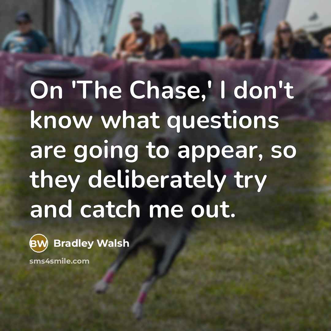 “On 'The Chase,' I don't know what questions are going…” quote by Bradley Walsh
