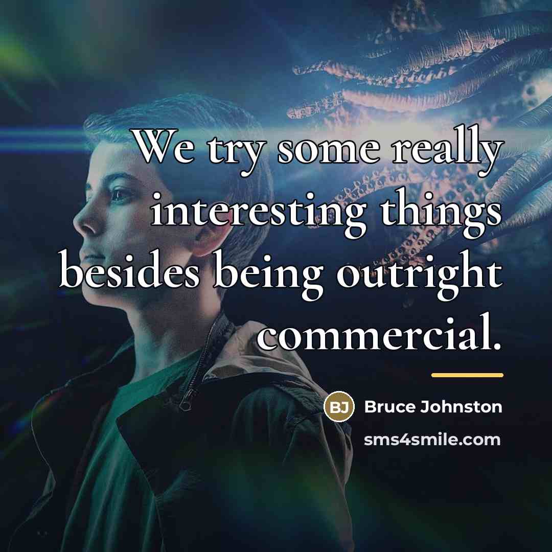 “We try some really interesting things besides being outright commercial.…” quote by Bruce Johnston
