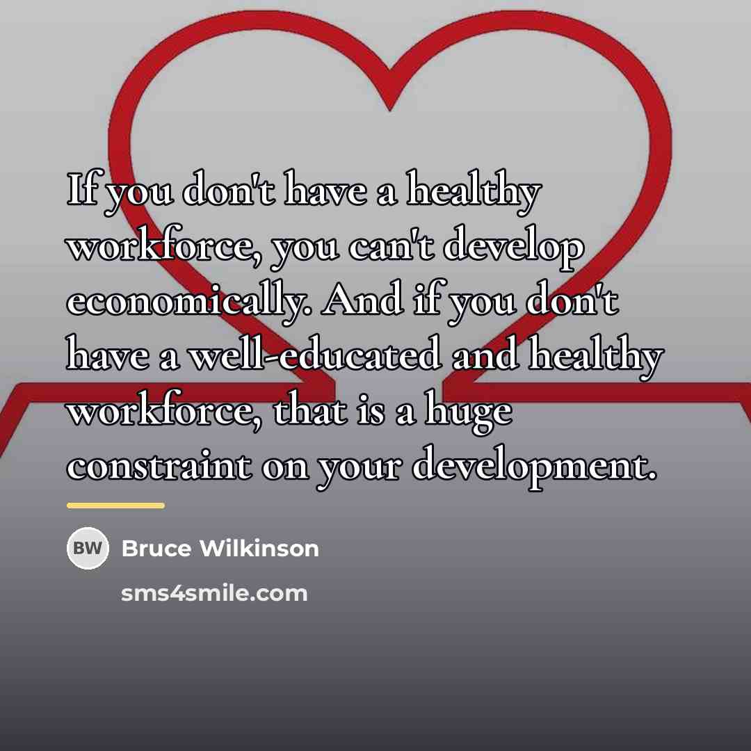 “If you don't have a healthy workforce, you can't develop…” quote by Bruce Wilkinson