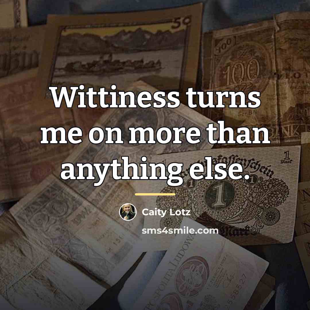 “Wittiness turns me on more than anything else.…” quote by Caity Lotz