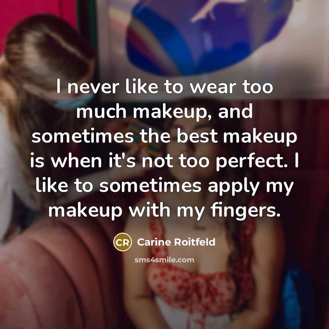 “I never like to wear too much makeup, and sometimes…” quote by Carine Roitfeld