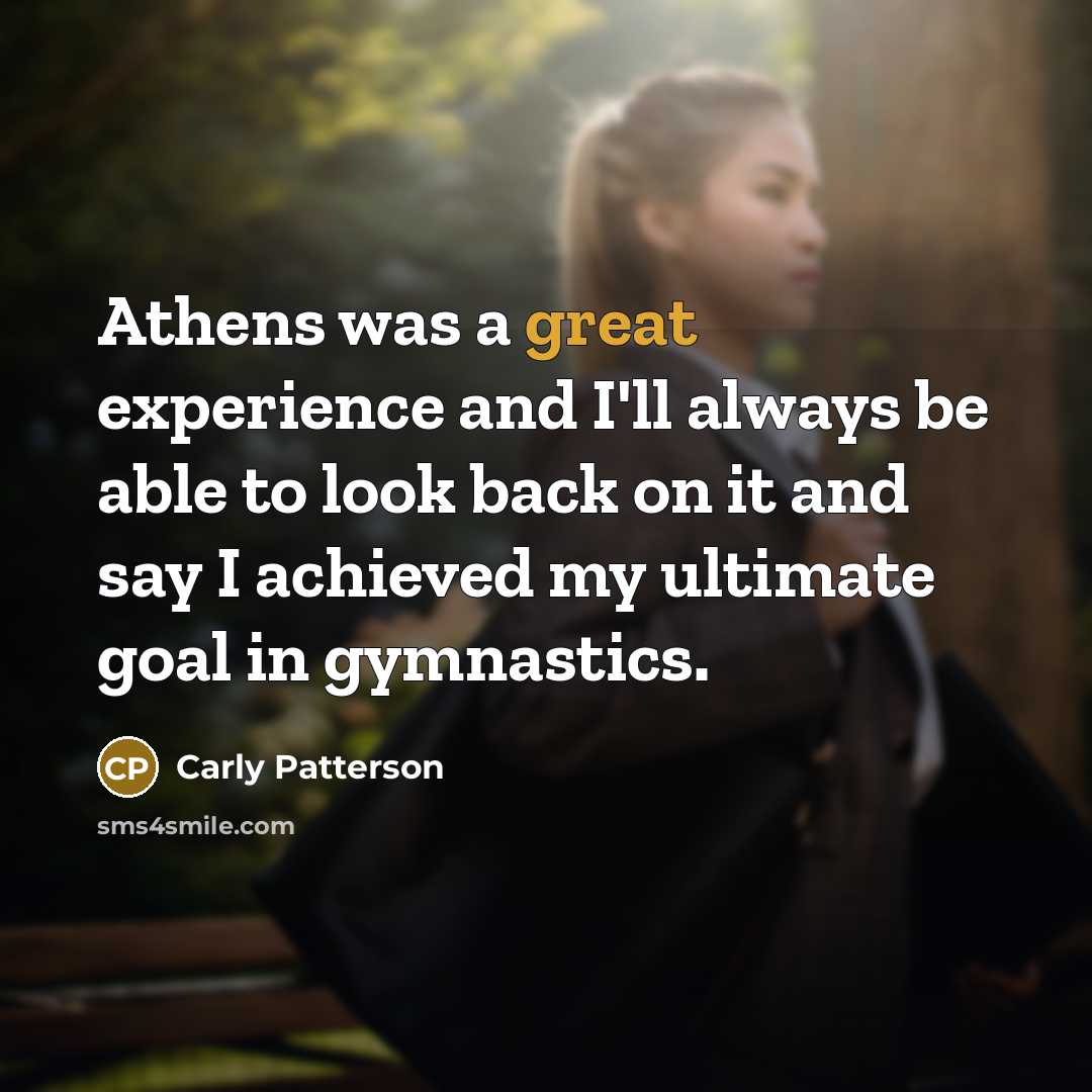 “Athens was a great experience and I'll always be able…” quote by Carly Patterson