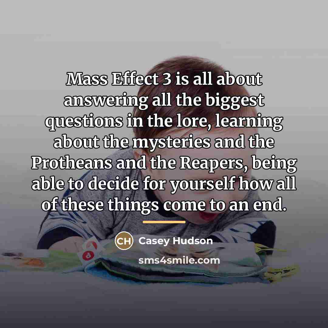 “Mass Effect 3 is all about answering all the biggest…” quote by Casey Hudson
