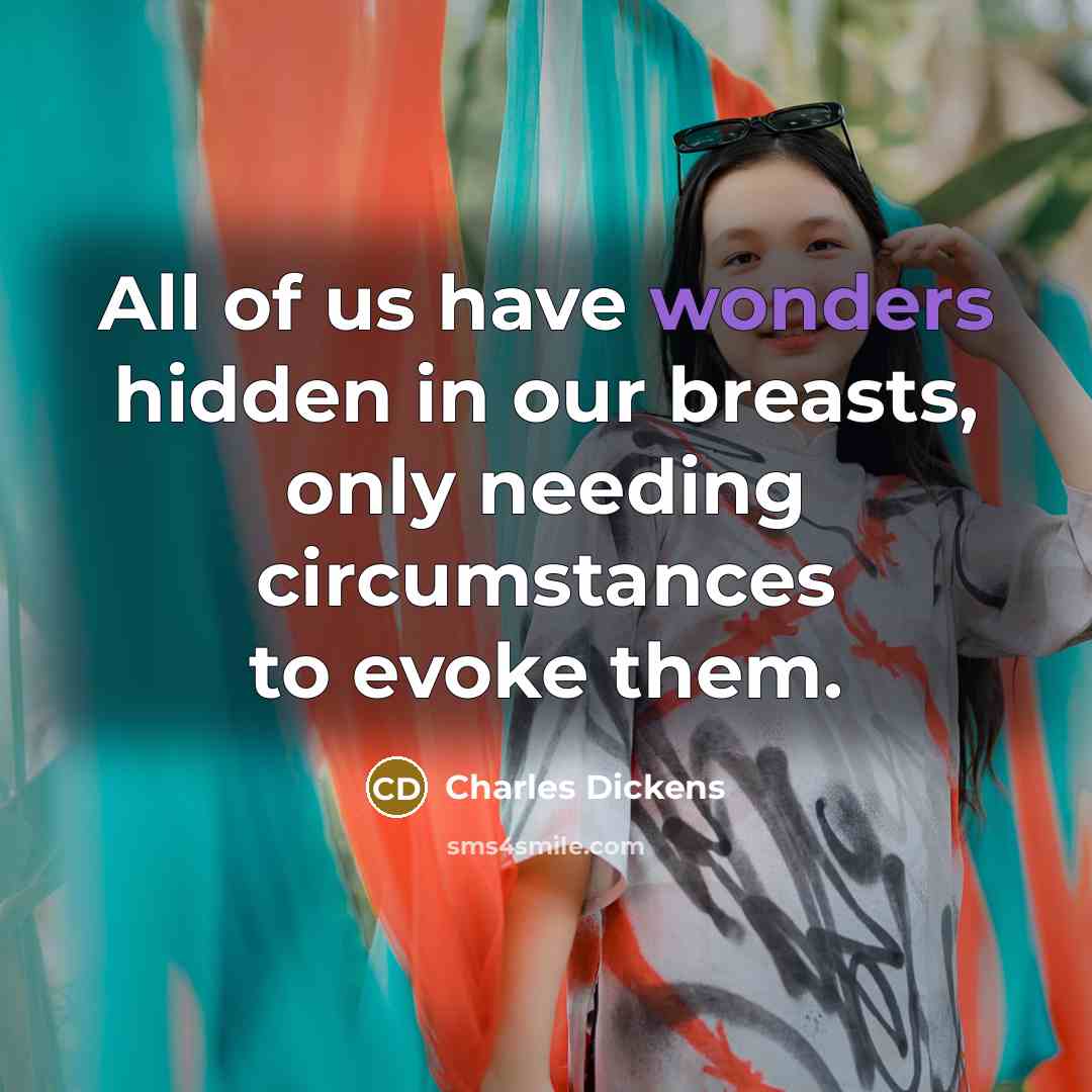 “All of us have wonders hidden in our breasts, only…” quote by Charles Dickens
