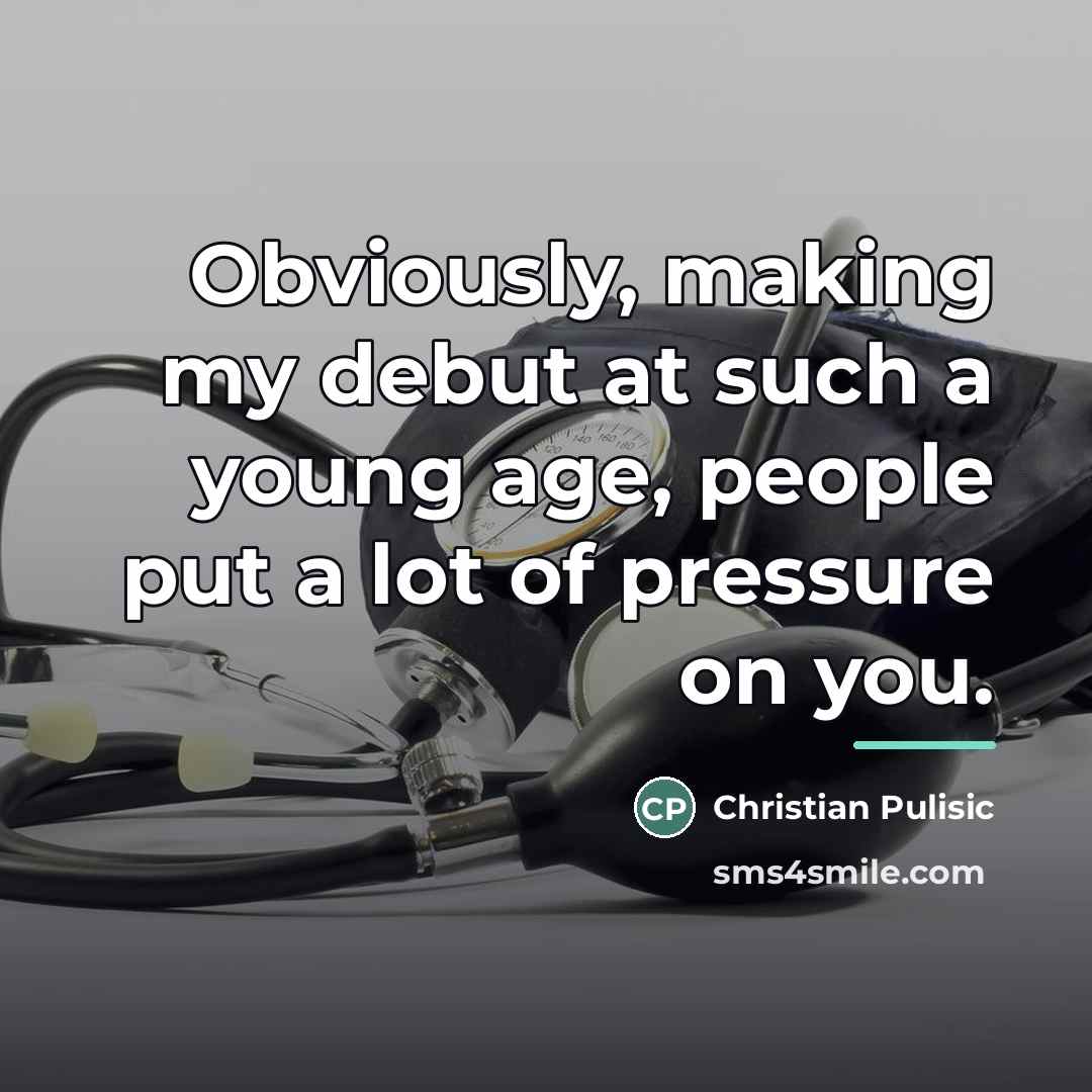 “Obviously, making my debut at such a young age, people…” quote by Christian Pulisic