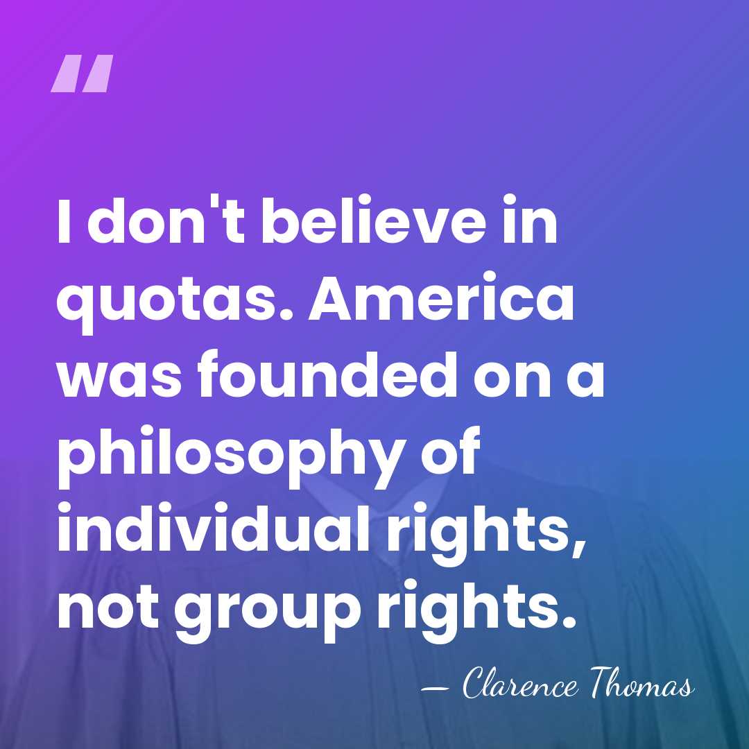 I don't believe in quotas. America was founded on a philosophy of&hellip; - Clarence Thomas