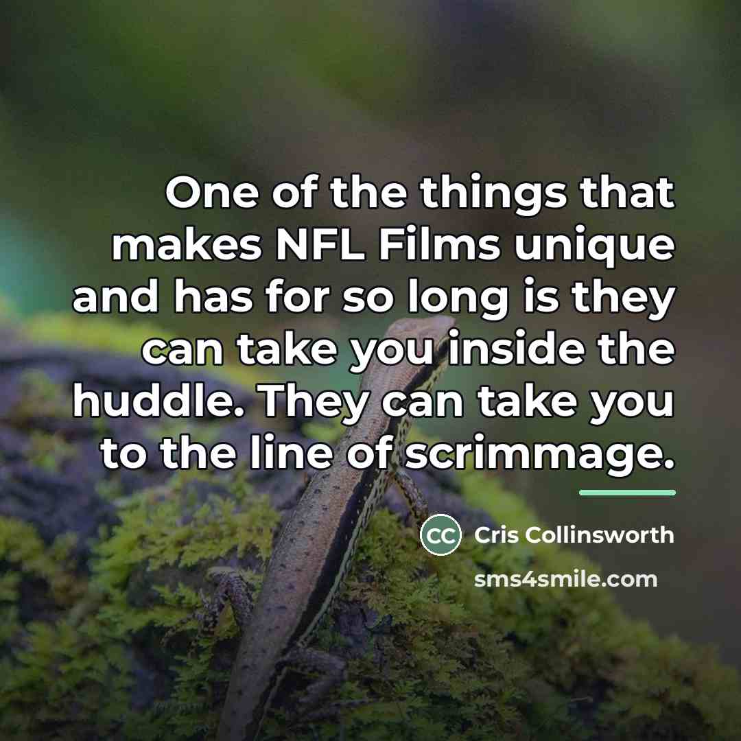 “One of the things that makes NFL Films unique and…” quote by Cris Collinsworth