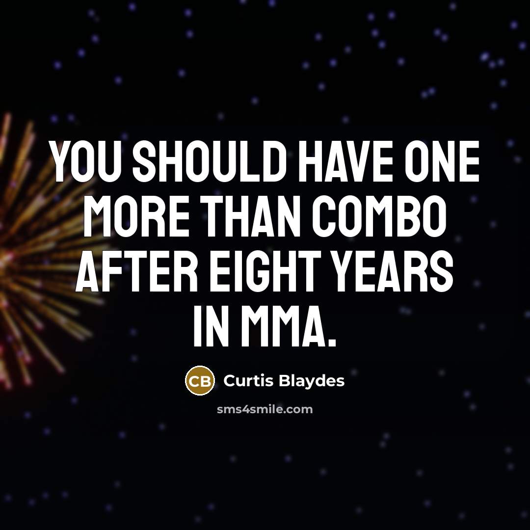 “You should have one more than combo after eight years…” quote by Curtis Blaydes