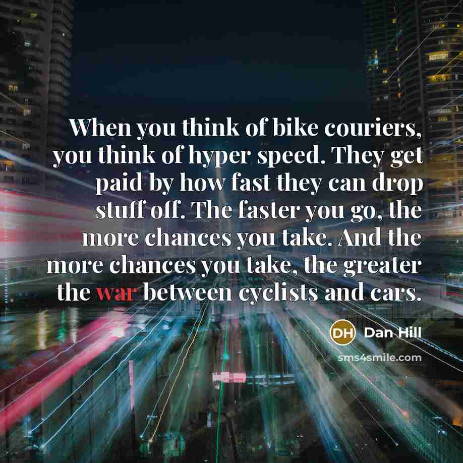“When you think of bike couriers, you think of hyper…” quote by Dan Hill