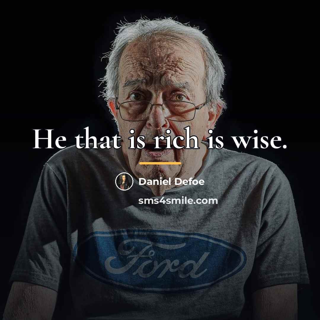 “He that is rich is wise.…” quote by Daniel Defoe