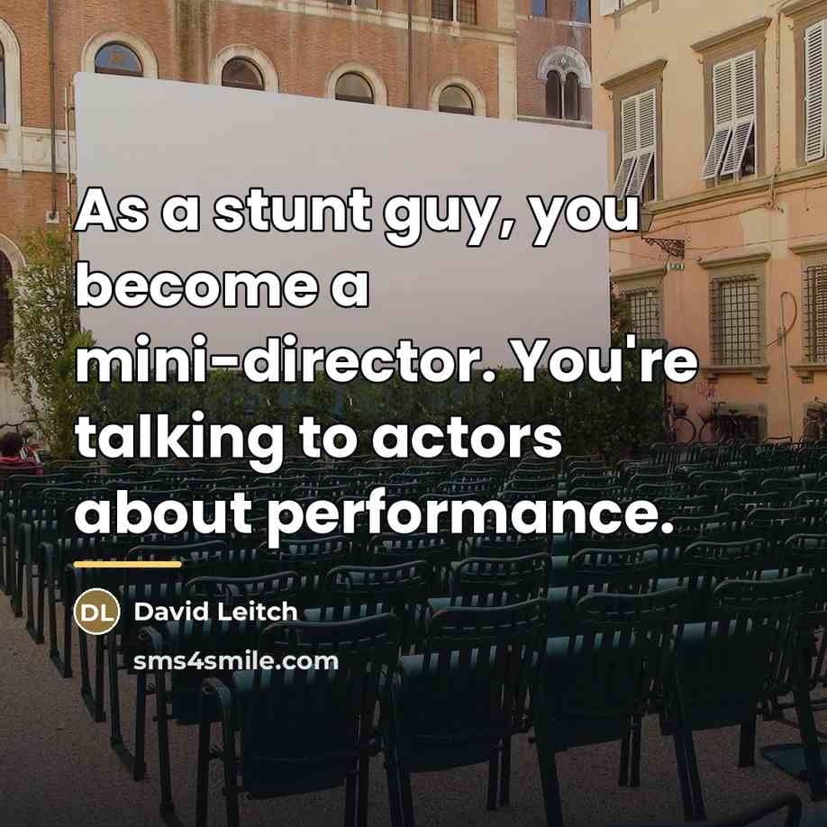 “As a stunt guy, you become a mini-director. You're talking…” quote by David Leitch