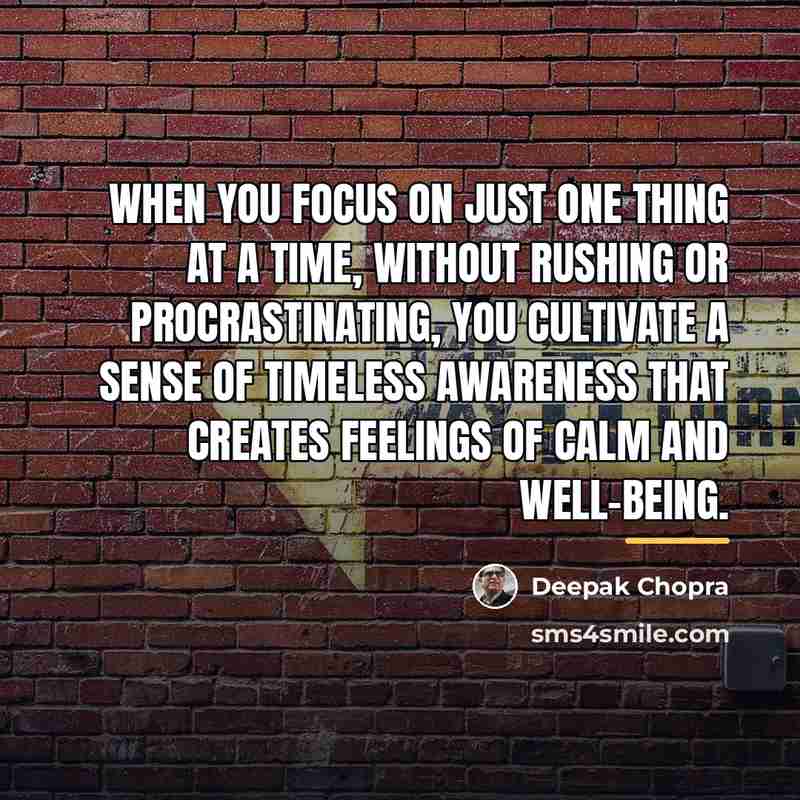 “When you focus on just one thing at a time,…” quote by Deepak Chopra