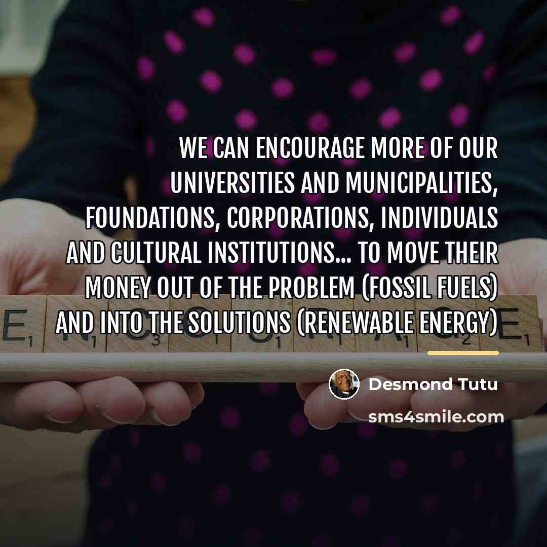“We can encourage more of our universities and municipalities, foundations,…” quote by Desmond Tutu