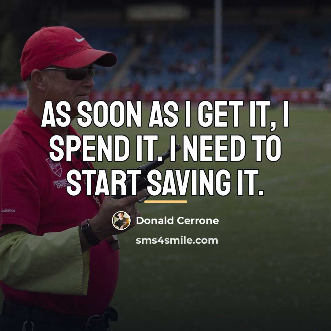 “As soon as I get it, I spend it. I…” quote by Donald Cerrone
