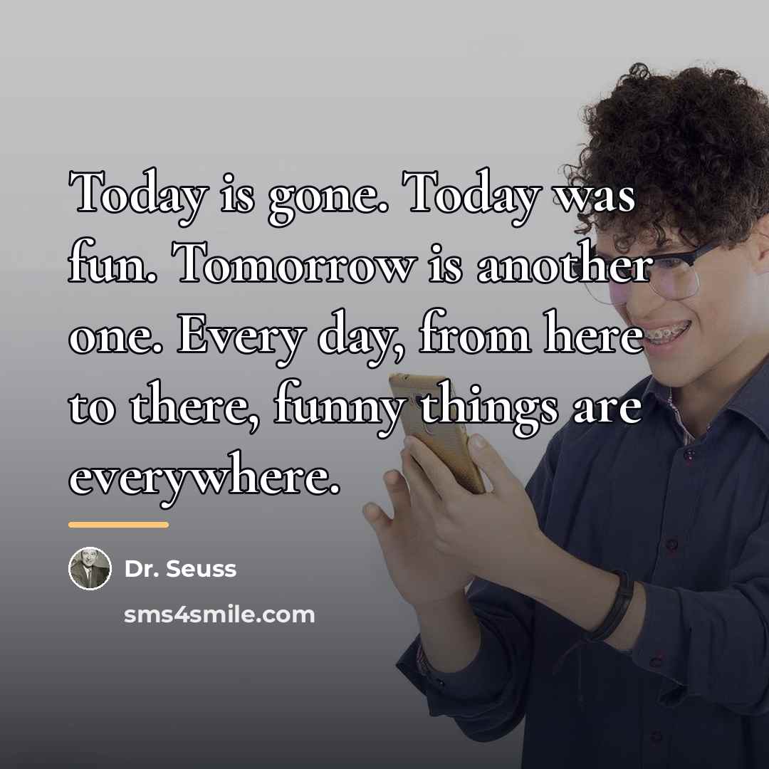 “Today is gone. Today was fun. Tomorrow is another one.…” quote by Dr. Seuss