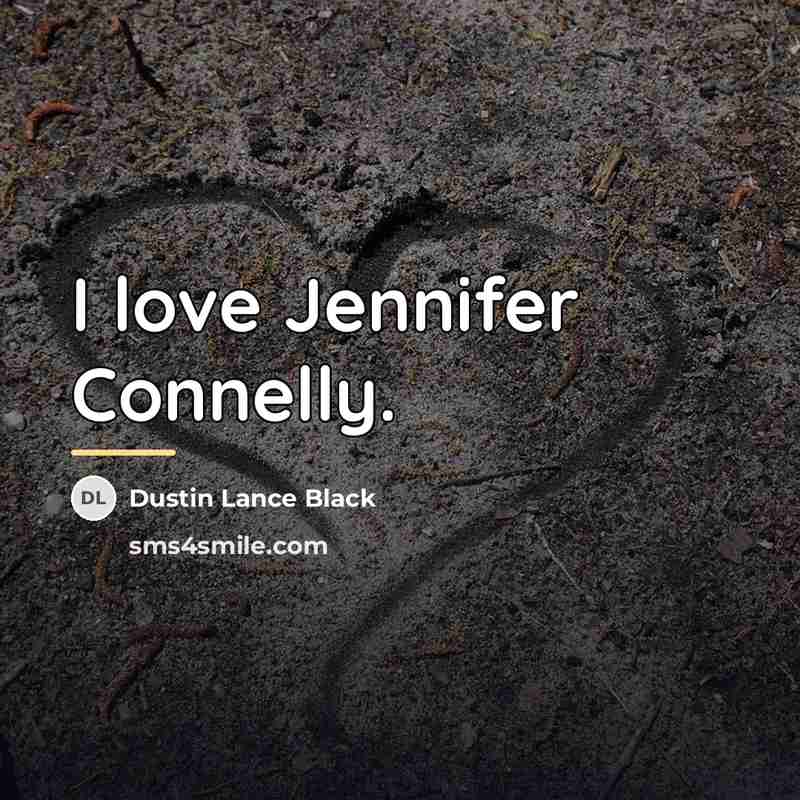 “I love Jennifer Connelly.…” quote by Dustin Lance Black