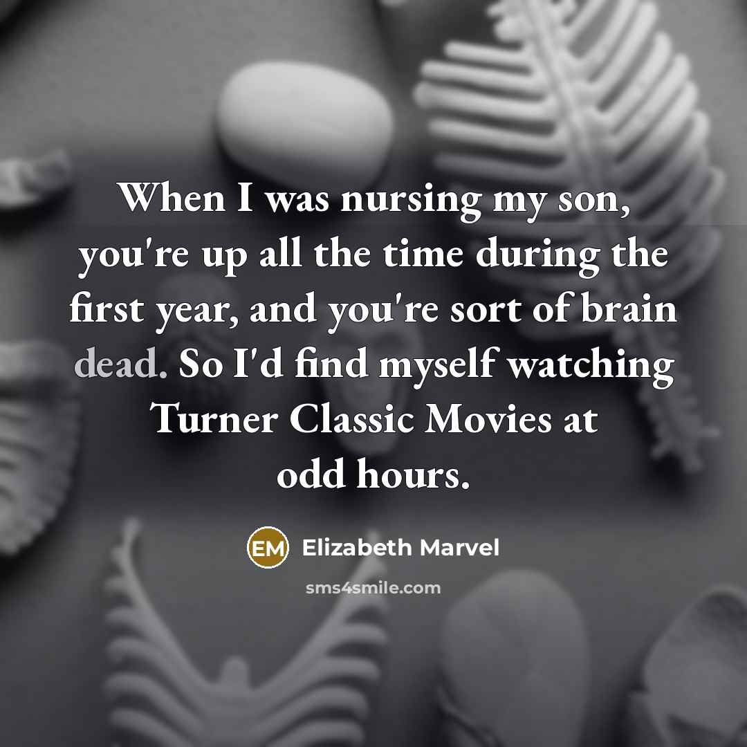 “When I was nursing my son, you're up all the…” quote by Elizabeth Marvel
