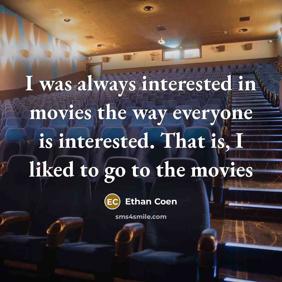 “I was always interested in movies the way everyone is…” quote by Ethan Coen