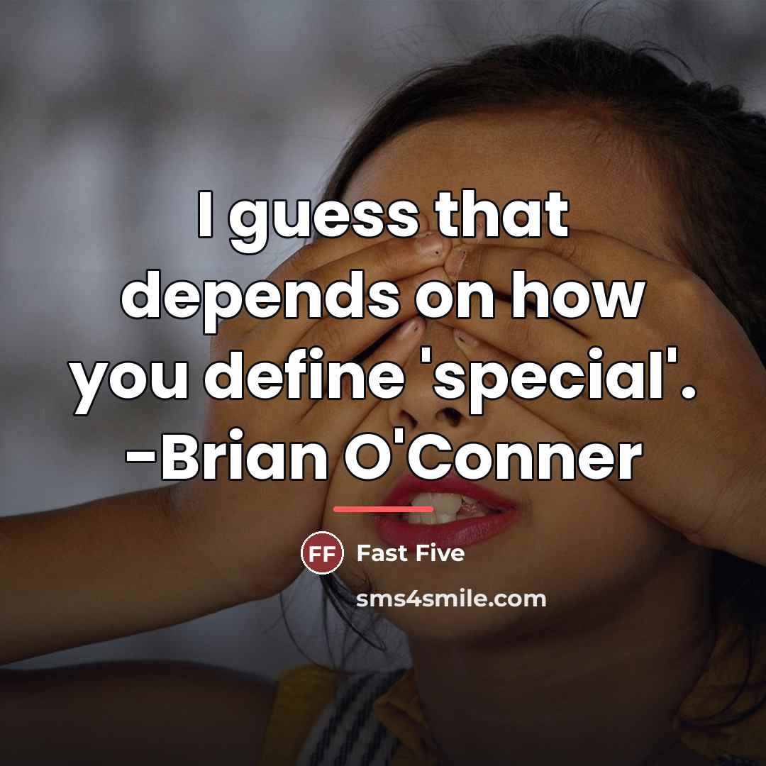 “I guess that depends on how you define 'special'. -Brian…” quote by Fast Five