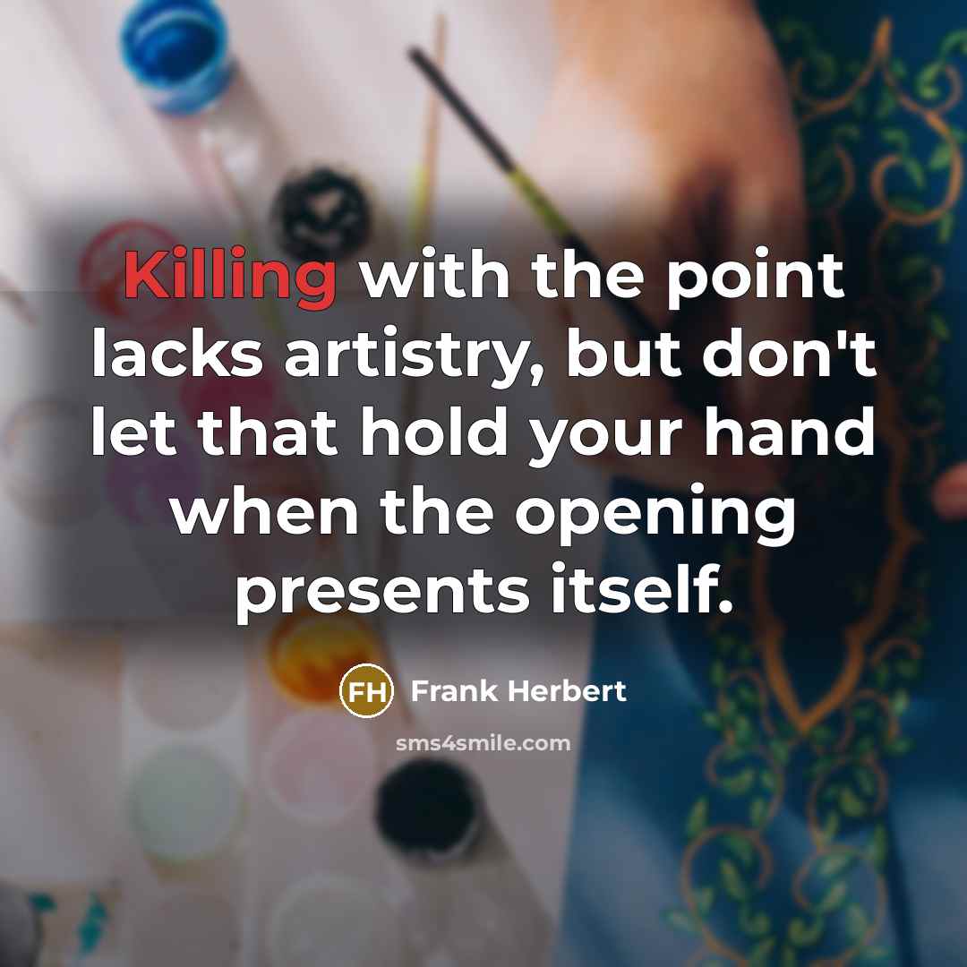 “Killing with the point lacks artistry, but don't let that…” quote by Frank Herbert