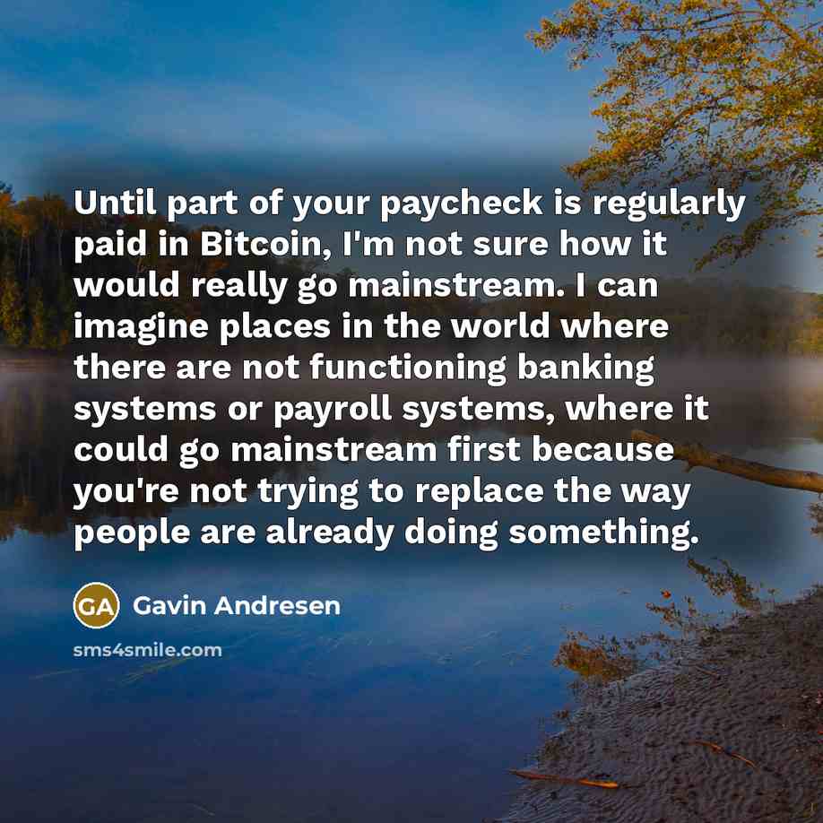 “Until part of your paycheck is regularly paid in Bitcoin,…” quote by Gavin Andresen