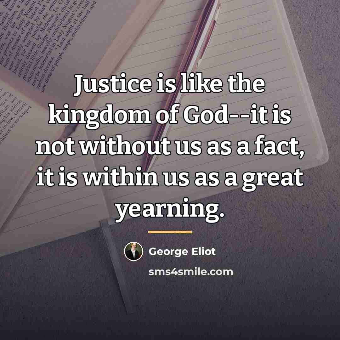 “Justice is like the kingdom of God--it is not without…” quote by George Eliot