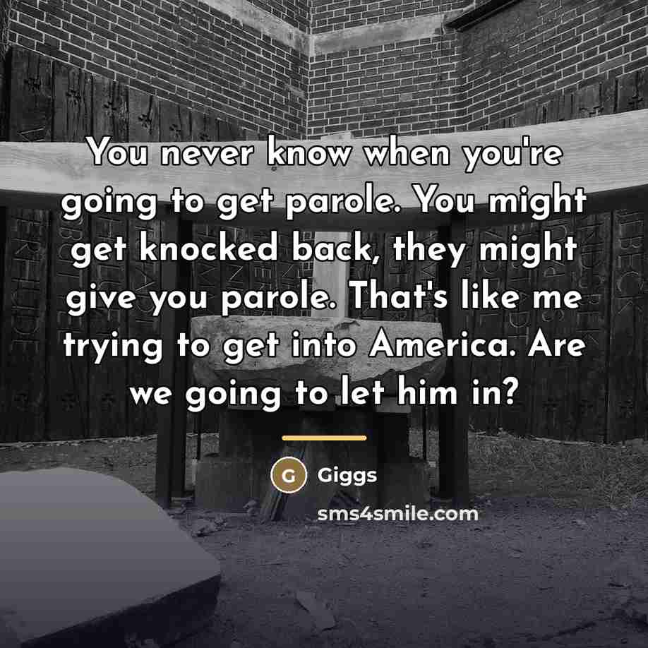 “You never know when you're going to get parole. You…” quote by Giggs