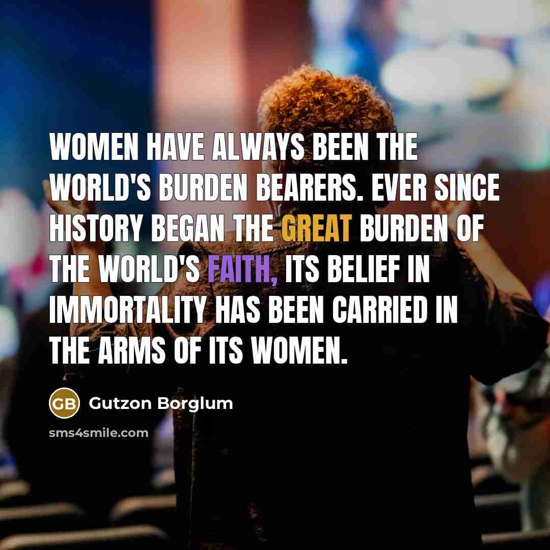 “Women have always been the world's burden bearers. Ever since…” quote by Gutzon Borglum