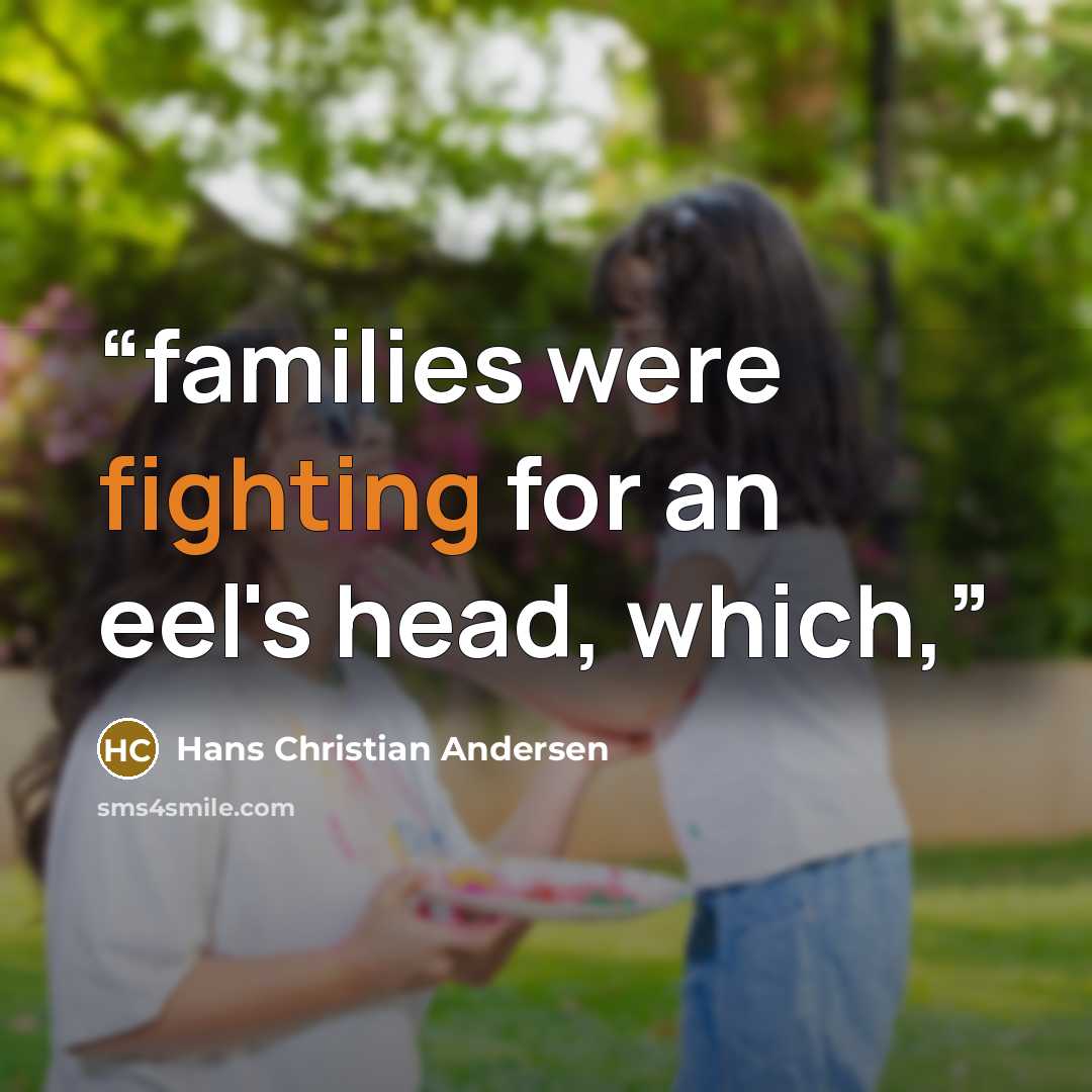 “families were fighting for an eel's head, which,” quote by Hans Christian Andersen