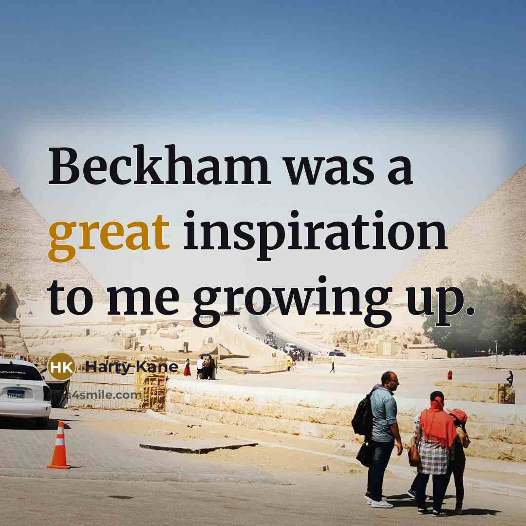 “Beckham was a great inspiration to me growing up.…” quote by Harry Kane