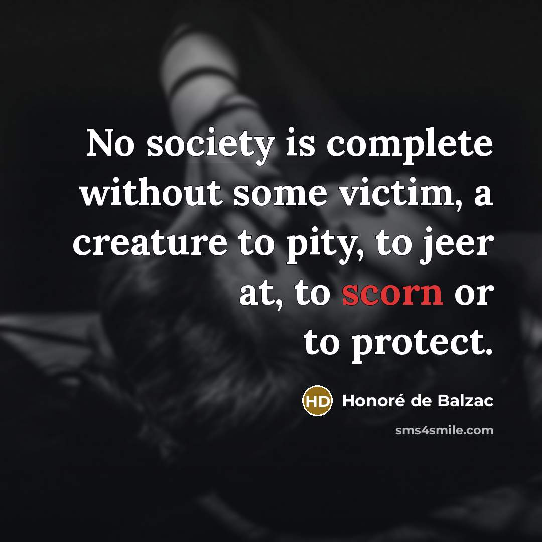 “No society is complete without some victim, a creature to…” quote by Honore de Balzac