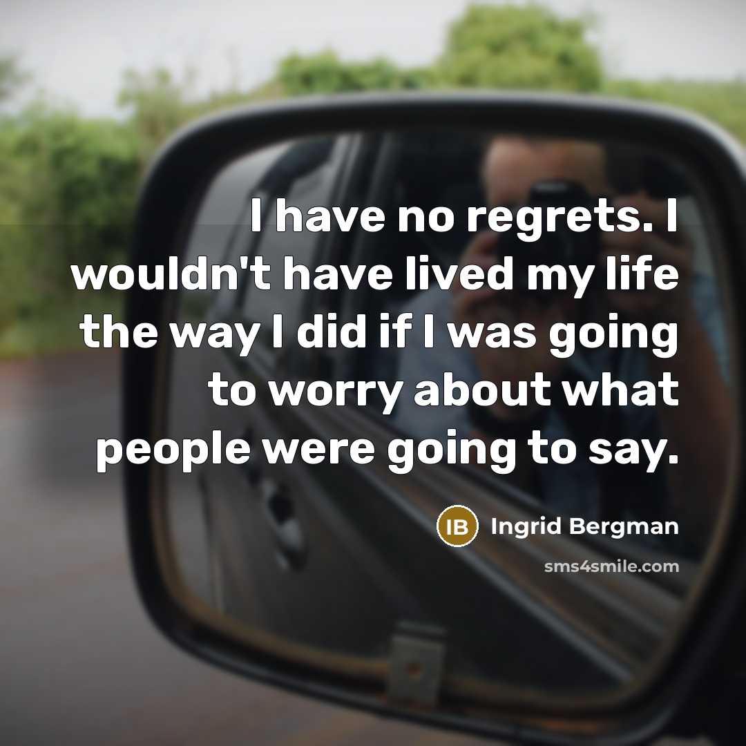 “I have no regrets. I wouldn't have lived my life…” quote by Ingrid Bergman