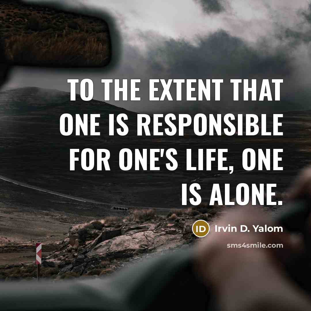 “To the extent that one is responsible for one's life,…” quote by Irvin D. Yalom