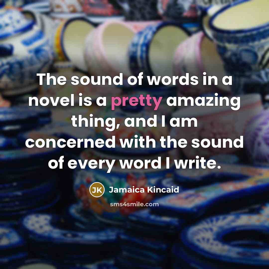 “The sound of words in a novel is a pretty…” quote by Jamaica Kincaid