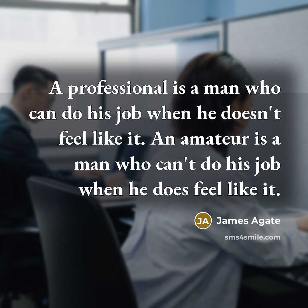 “A professional is a man who can do his job…” quote by James Agate