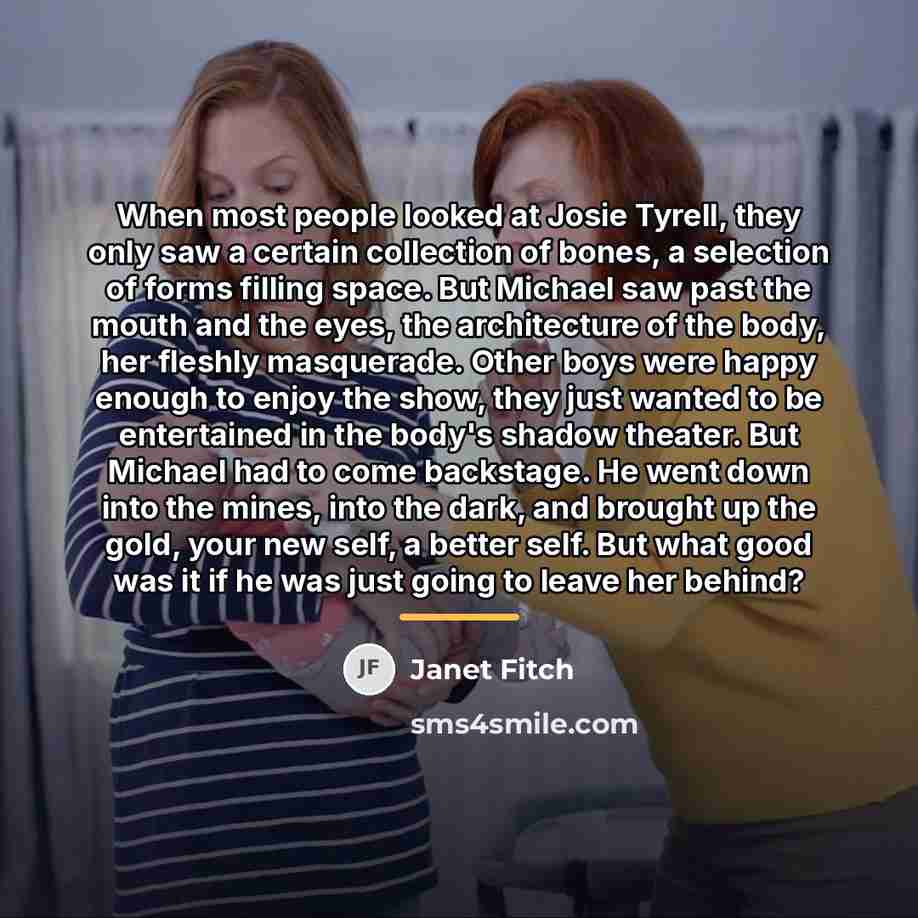 “When most people looked at Josie Tyrell, they only saw…” quote by Janet Fitch
