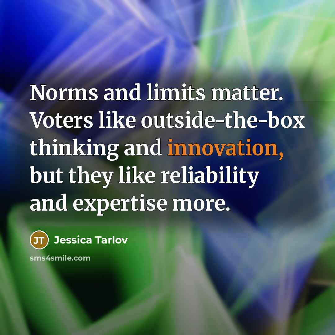 “Norms and limits matter. Voters like outside-the-box thinking and innovation,…” quote by Jessica Tarlov