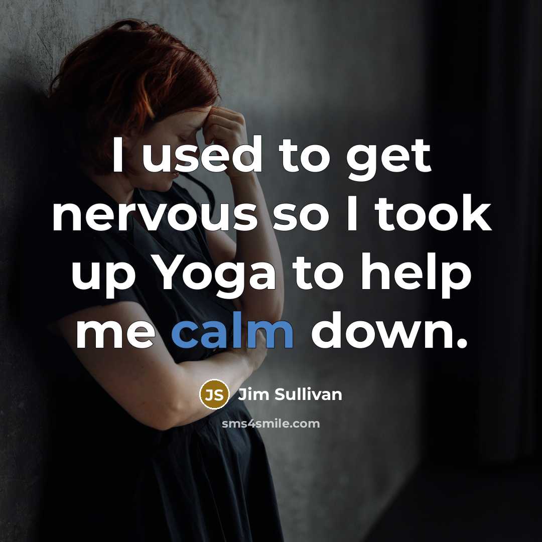 “I used to get nervous so I took up Yoga…” quote by Jim Sullivan