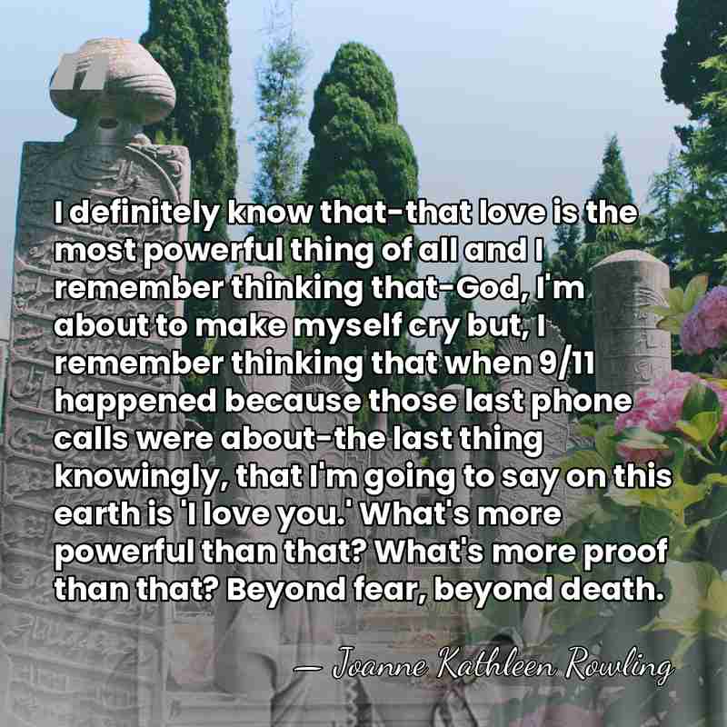 I definitely know that-that love is the most powerful thing of all&hellip; - Joanne Kathleen Rowling