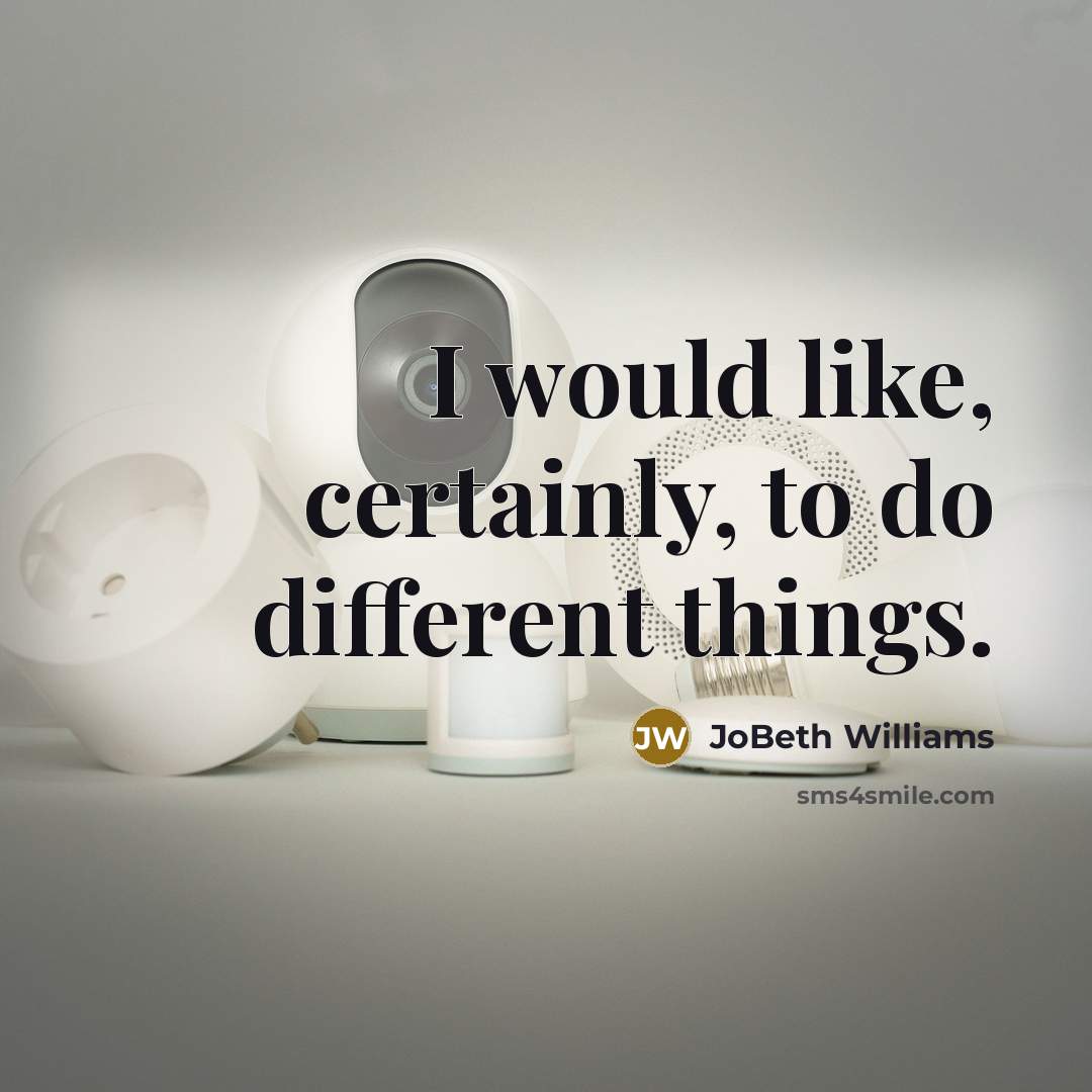 “I would like, certainly, to do different things.…” quote by JoBeth Williams